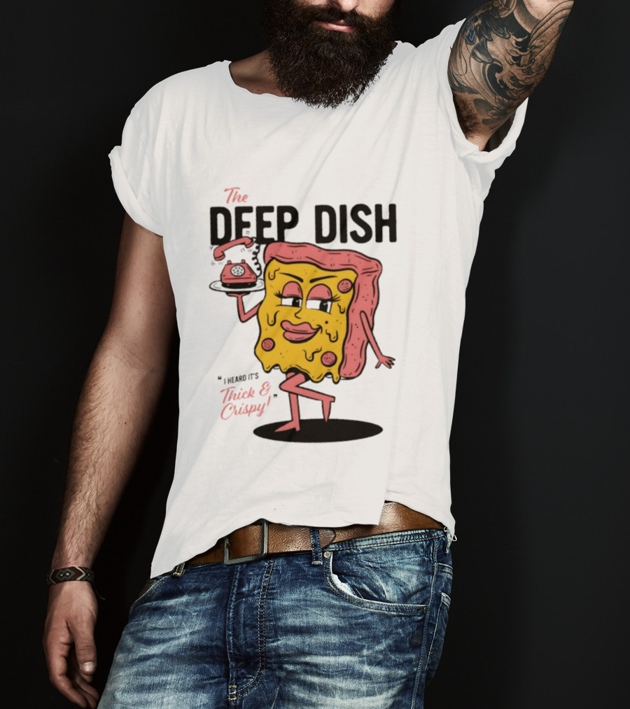 The Deep Dish Pizza Slice Character Phone Call Thick And Crispy I Heard It's T-Shirt