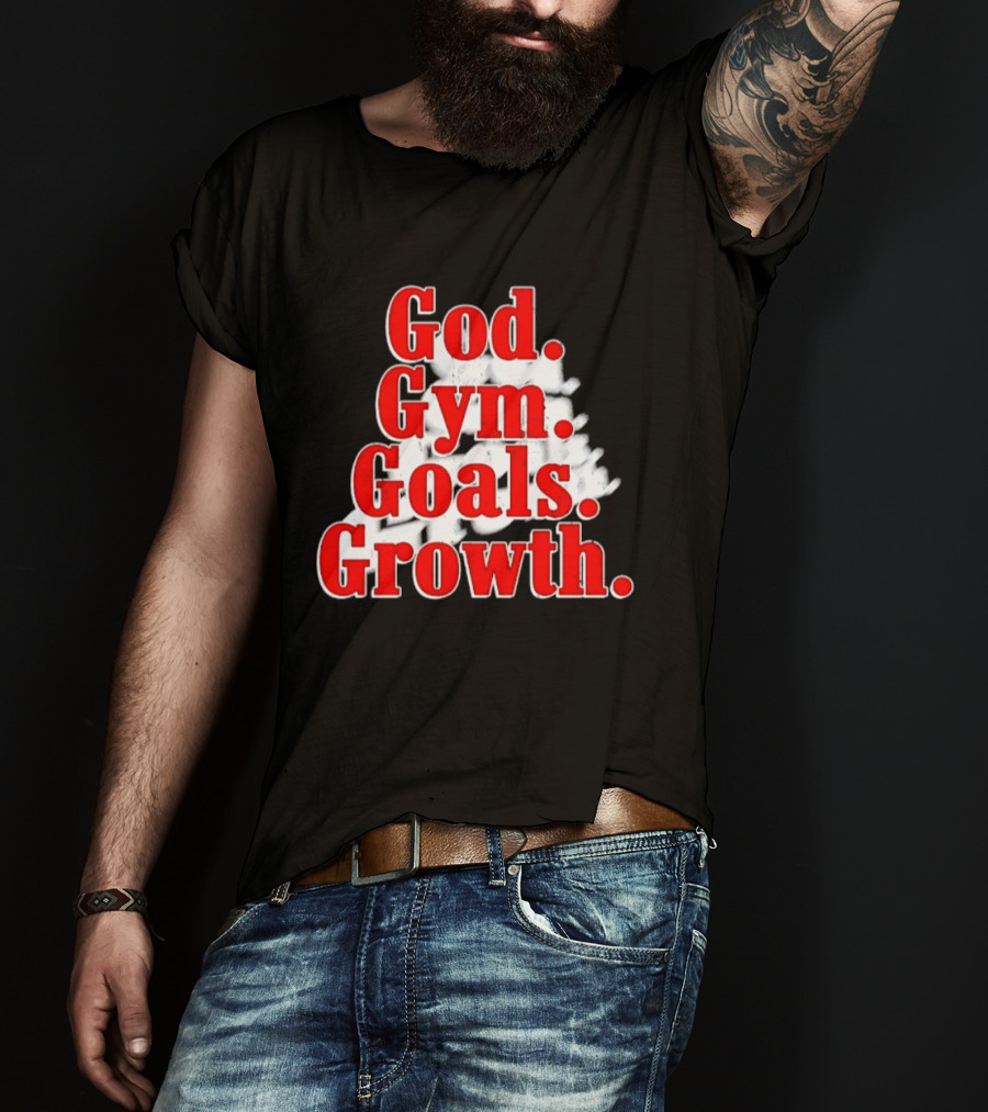 God Gym Goals Growth Fitness Motivation Lifestyle Priorities T-Shirt