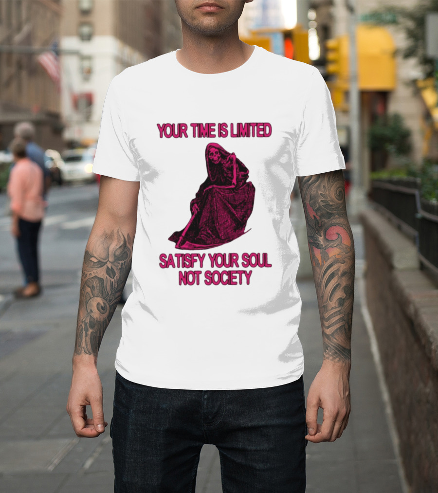 Your Time Is Limited Satisfy Your Soul Not Society Grim Reaper T-Shirt