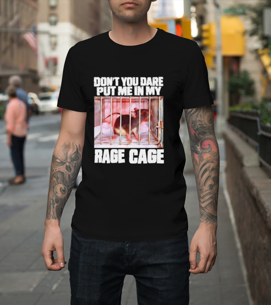 Don't You Dare Put Me In My Rage Cage Mouse T-Shirt