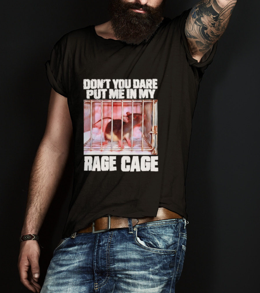 Don't You Dare Put Me In My Rage Cage Mouse T-Shirt