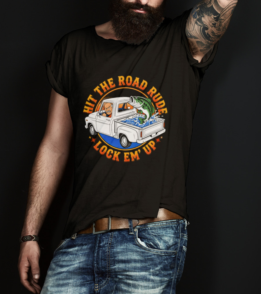 Hit The Road Rude Lock Em' Up Fishing Truck Catch Adventure T-Shirt
