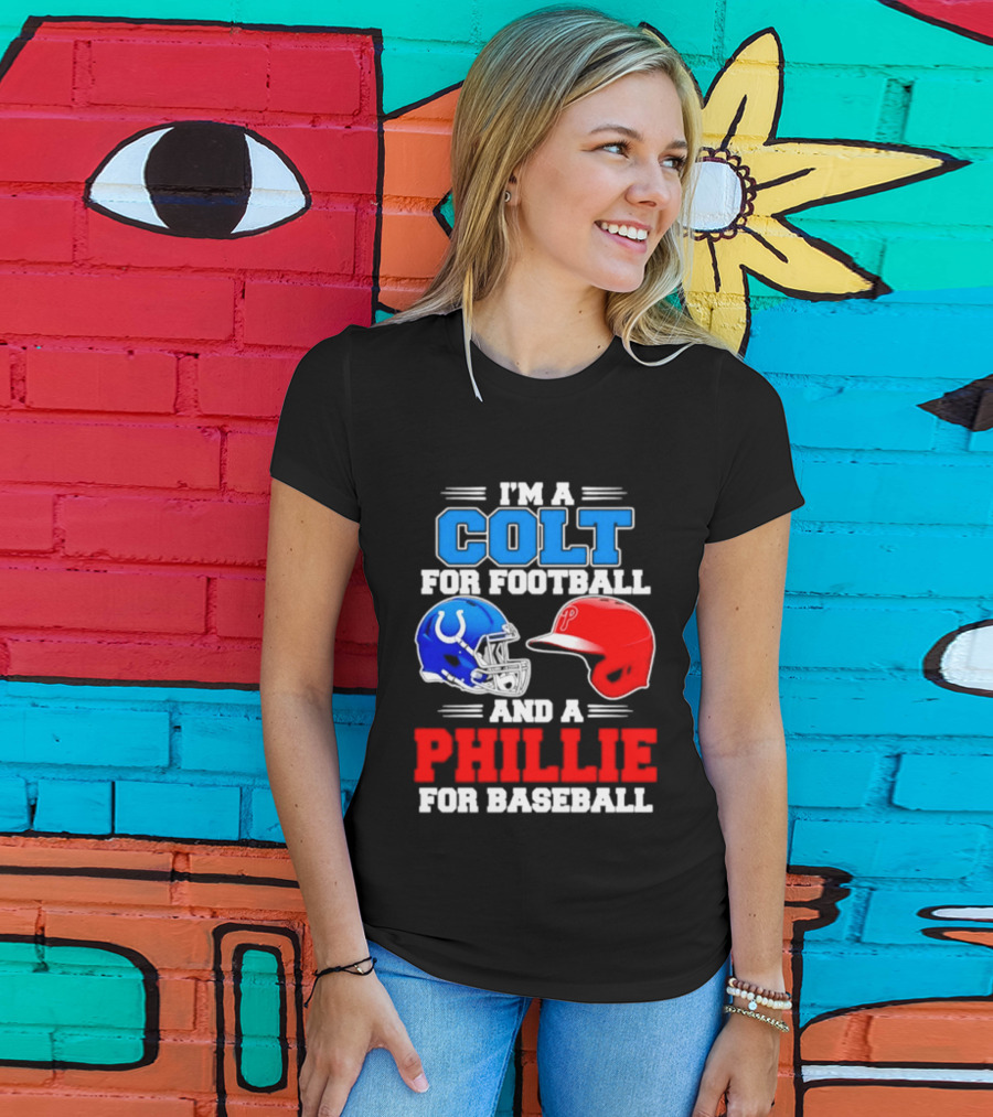 I'm A Colt For Football And A Phillie For Baseball 2026 Helmet T-Shirt