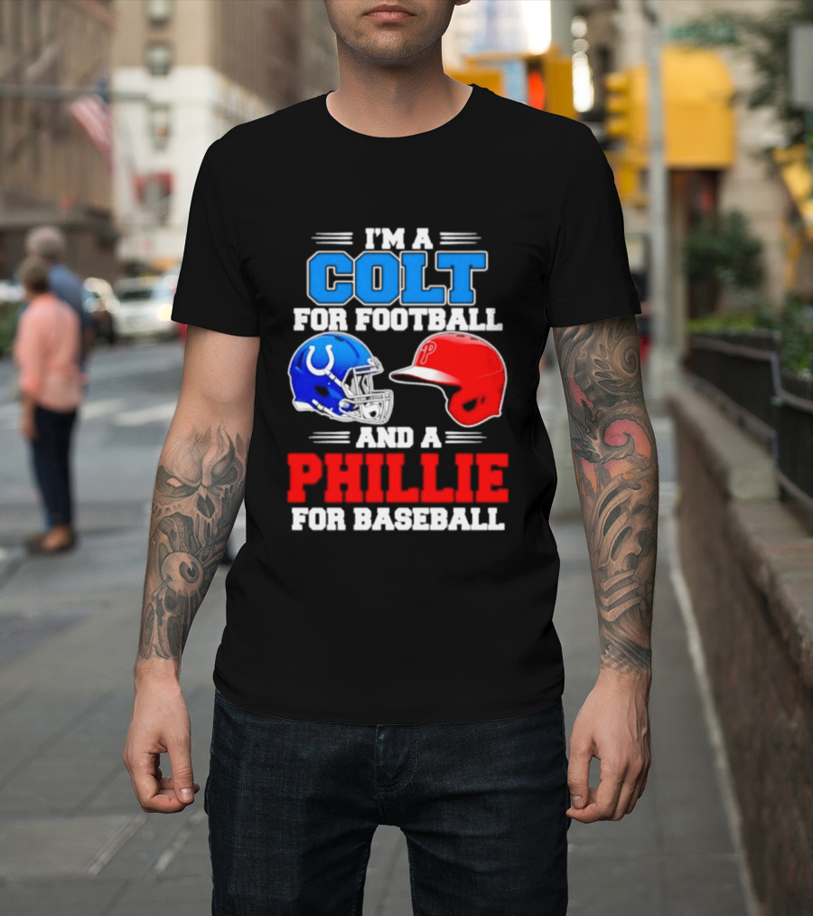 I'm A Colt For Football And A Phillie For Baseball 2026 Helmet T-Shirt