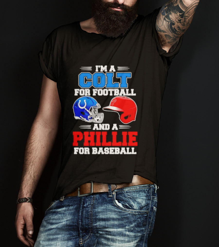 I'm A Colt For Football And A Phillie For Baseball 2026 Helmet T-Shirt