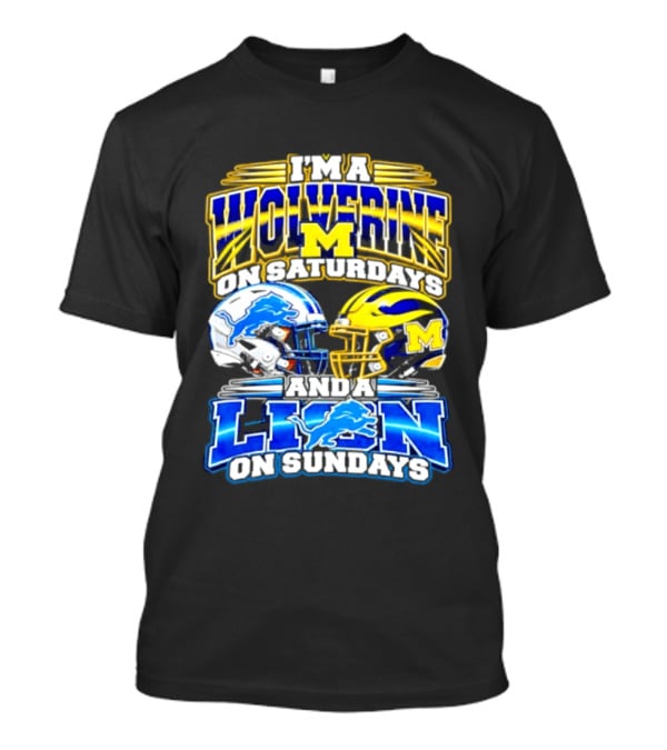 I'm A Wolverine On Saturdays Michigan Wolverines Helmet Detroit Lion On Sundays Detroit Lions Helmet T-Shirt