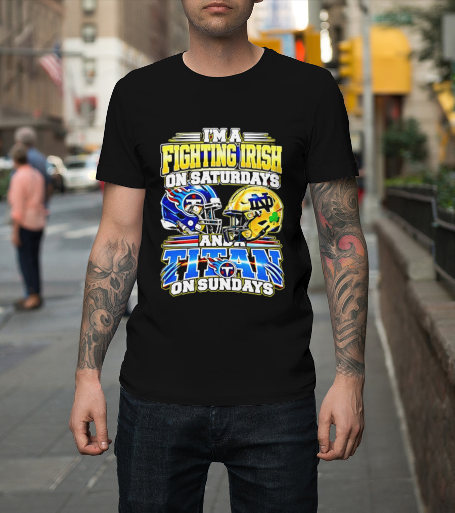 I'm A Fighting Irish On Saturdays And A Titan On Sundays T-Shirt