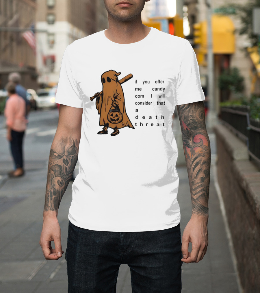If You Offer Me Candy I Will Consider That A Death Threat Halloween Ghost With Jack O' Lantern T-Shirt