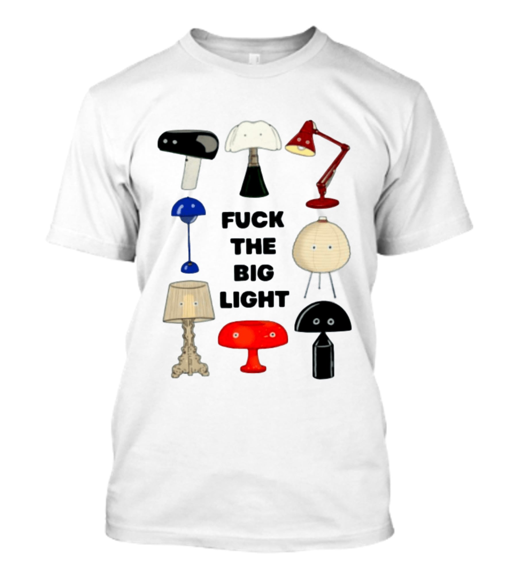 Fuck The Big Light Funny Quirky Lamps Collection T-Shirt