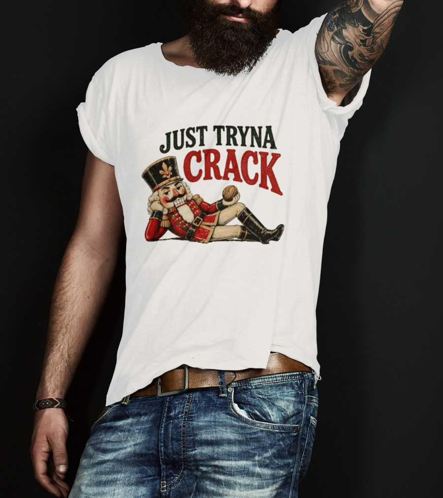 Just Tryna Crack Nutcracker Christmas Funny Holiday Nut Image T-Shirt