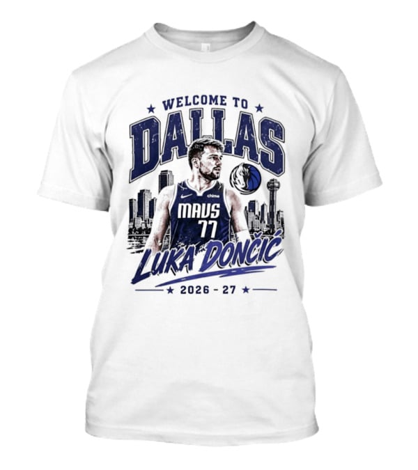 Welcome To Dallas Luka Dončić Mavs 77 NBA 2026 27 T-Shirt