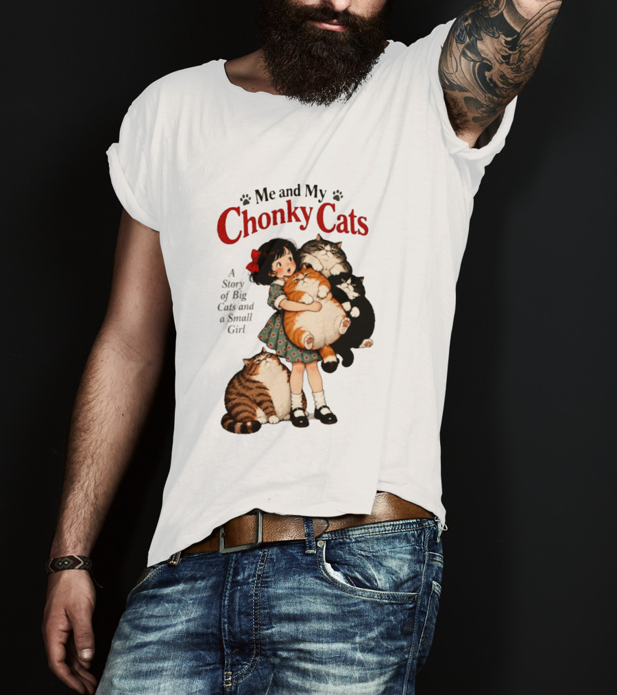 Me And My Chonky Cats A Story Of Big Cats And A Small Girl T-Shirt