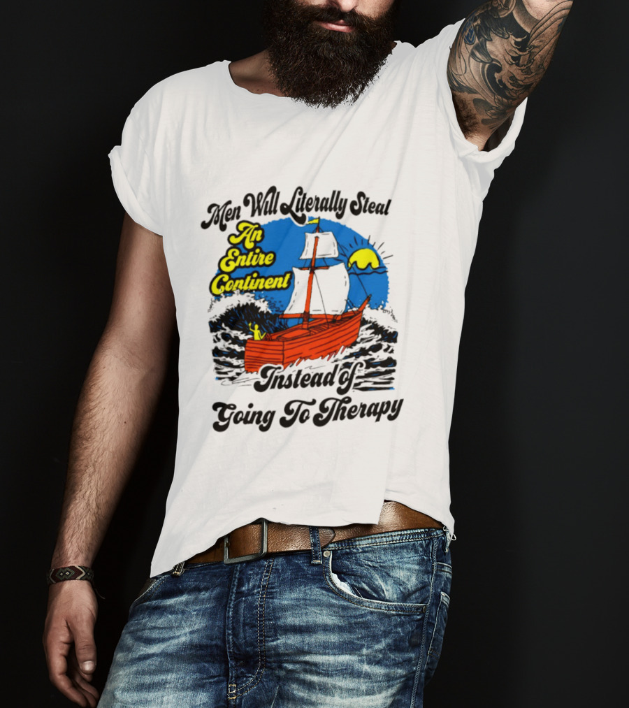 Men Will Literally Steal An Entire Continent Instead Of Going To Therapy Vintage Ship And Sun T-Shirt