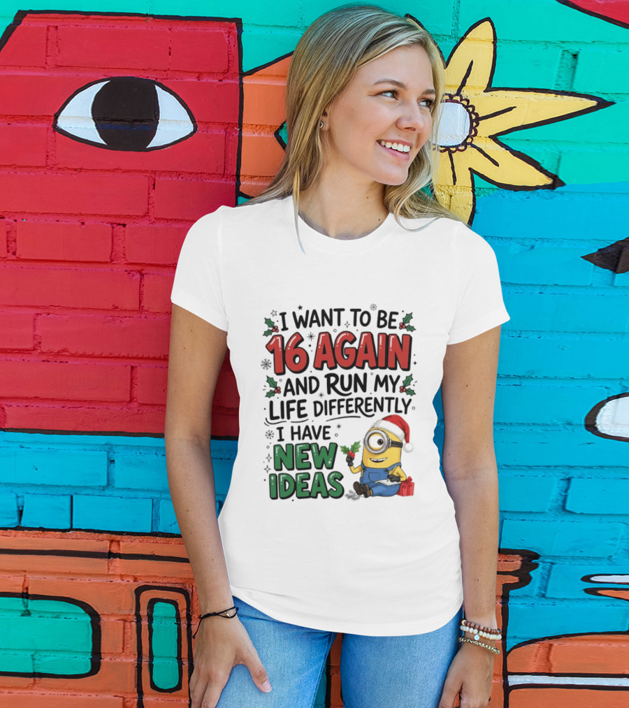 Minion Christmas I Want To Be 16 Again And Run My Life Differently I Have New Ideas Santa Hat T-Shirt