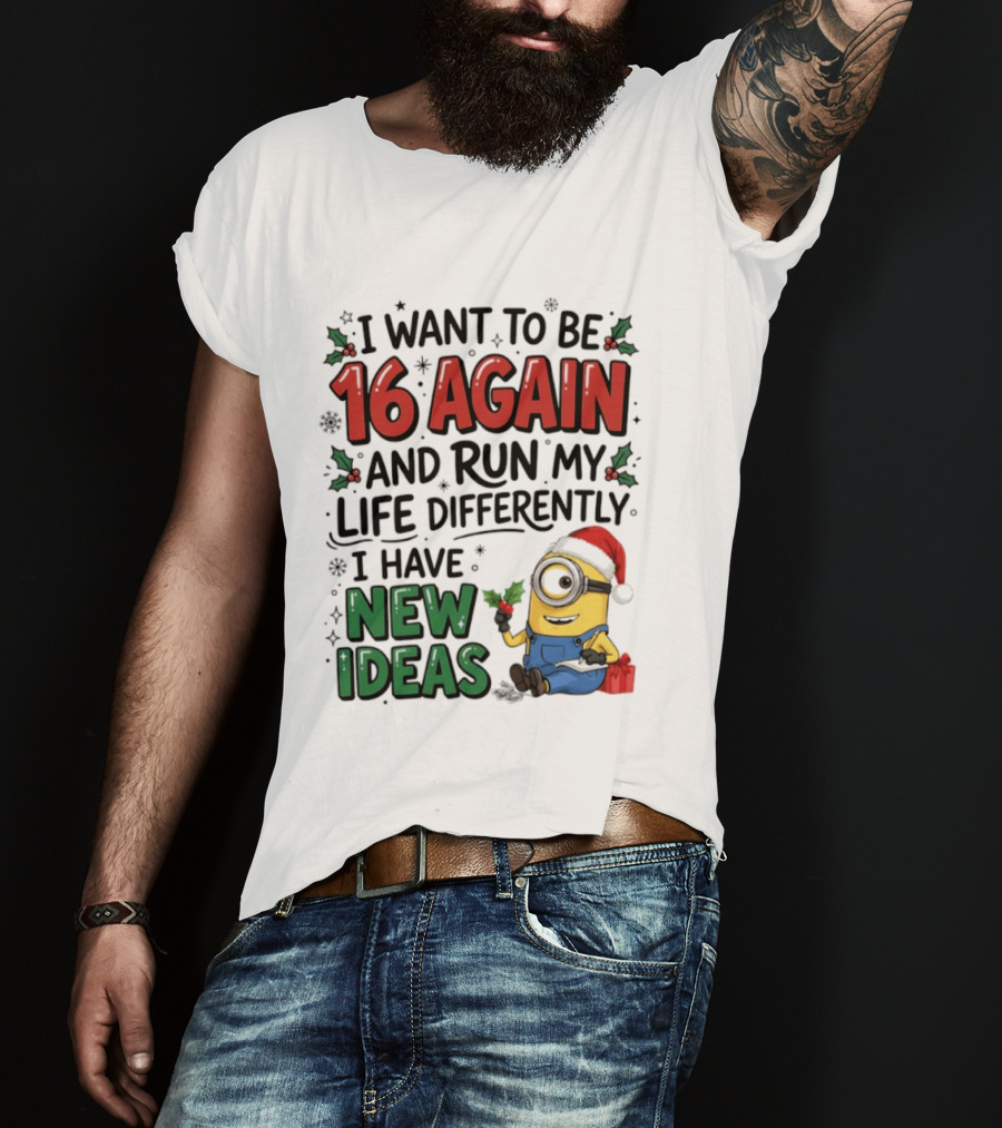 Minion Christmas I Want To Be 16 Again And Run My Life Differently I Have New Ideas Santa Hat T-Shirt