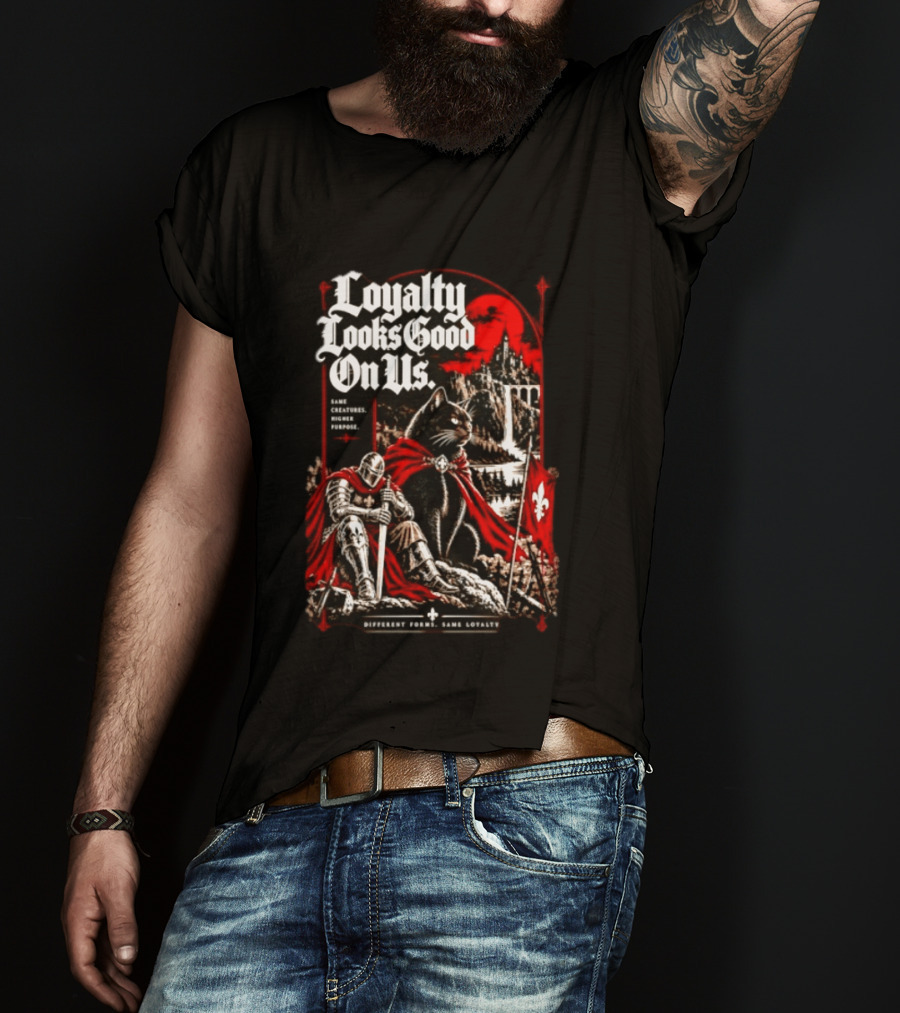 Loyalty Looks Good On Us Same Creatures Higher Purpose Different Forms Same Loyalty T-Shirt