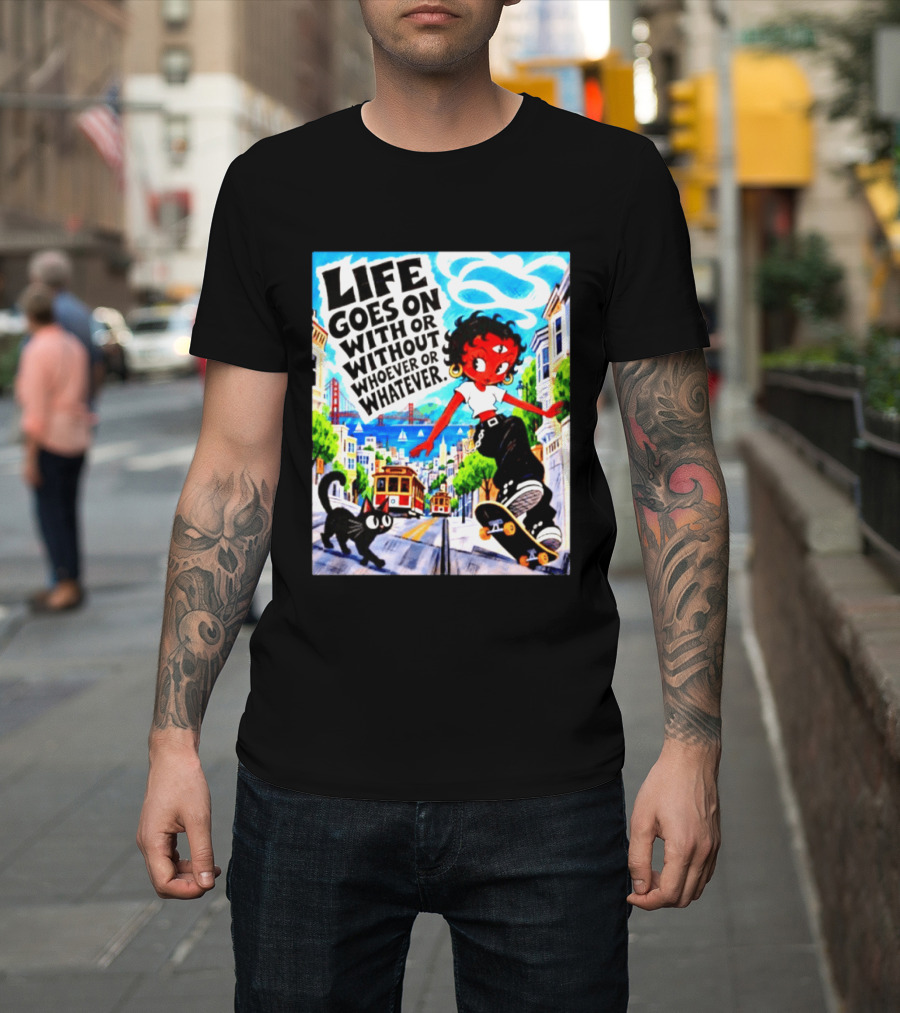 Life Goes On With Or Without Whoever Or Whatever Skater Girl Cat Cityscape Scene T-Shirt