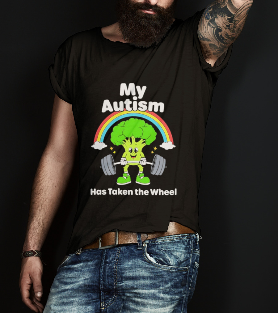 Rainbow Broccoli Lifting Weights My Autism Has Taken The Wheel T-Shirt