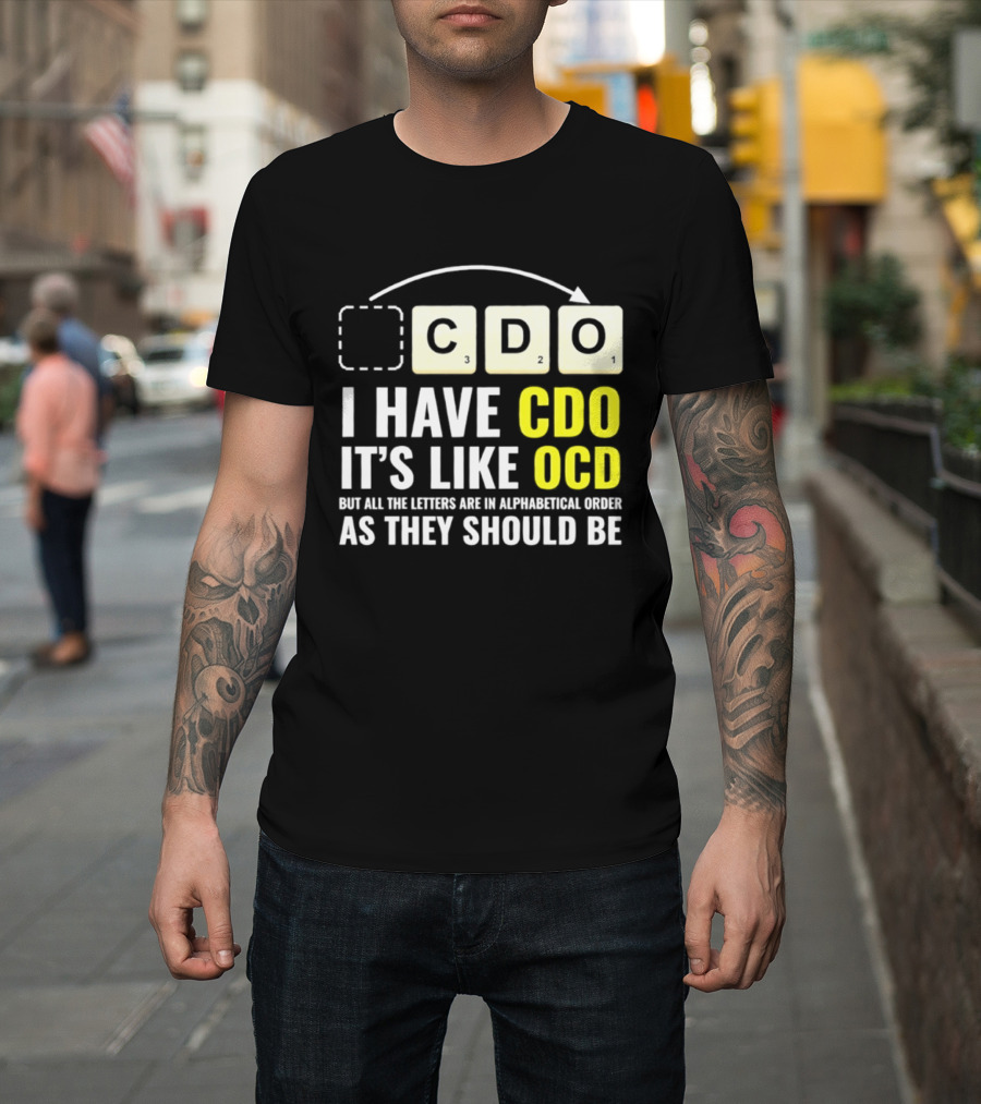 CDO It's Like OCD All Letters In Alphabetical Order As They Should Be T-Shirt