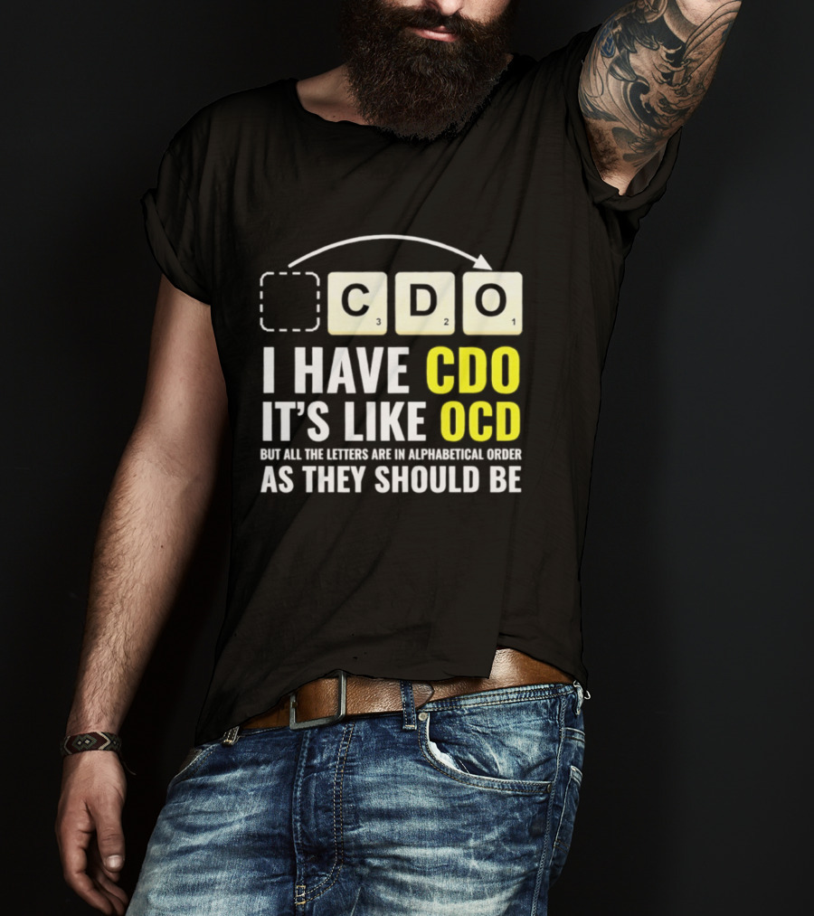 CDO It's Like OCD All Letters In Alphabetical Order As They Should Be T-Shirt