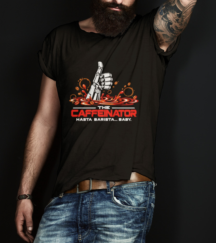 The Caffeinator Hasta Barista Baby Thumbs Up Robotic Hand Coffee Splash T-Shirt