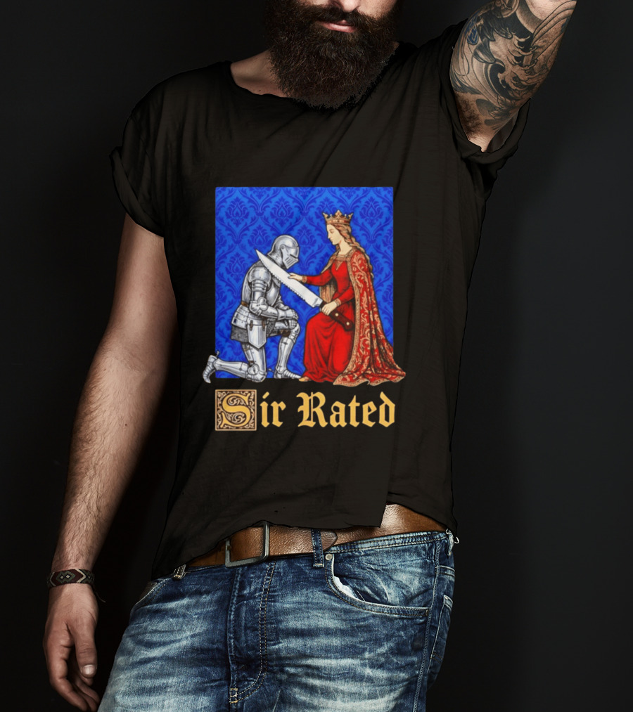 Sir Rated Knight Queen Sword Pun Medieval Nobility Ceremony T-Shirt