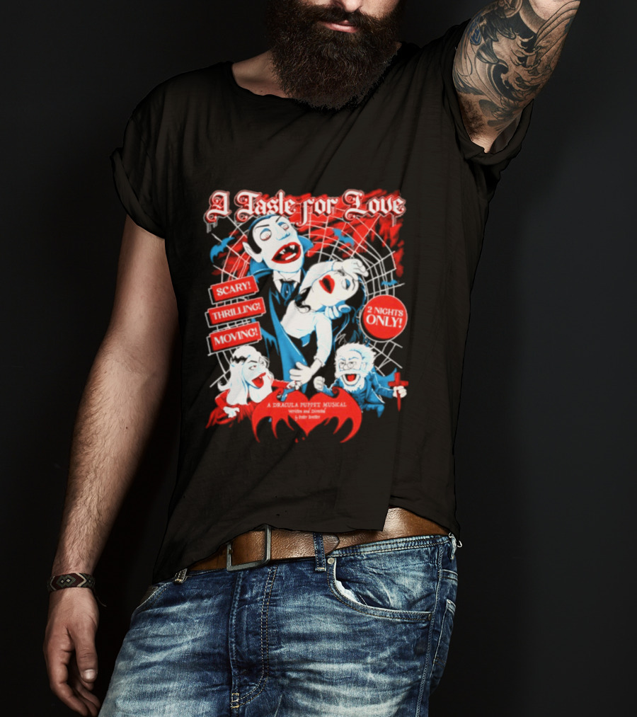 A Taste For Love Dracula Puppet Musical Scary Thrilling Moving 2 Nights Only Directed By Peter Bretter T-Shirt