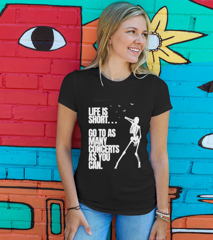 Life Is Short Go To As Many Concerts As You Can Skeleton With Birds T-Shirt
