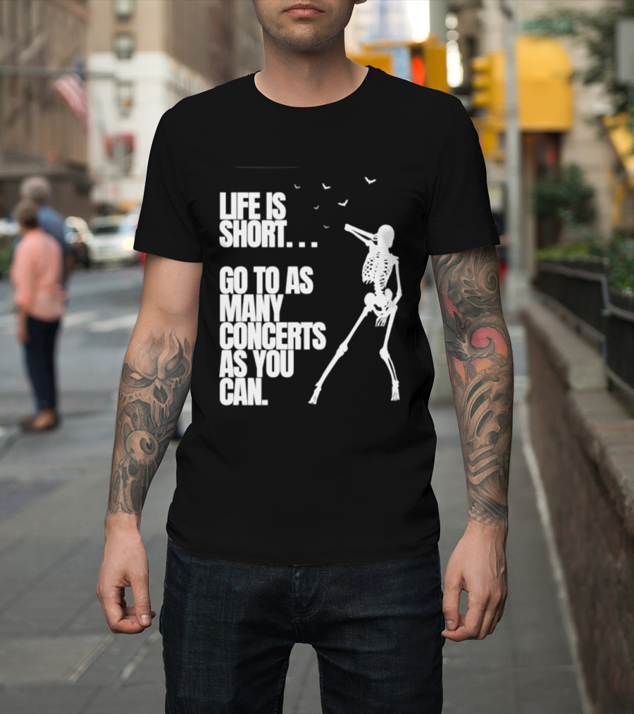 Life Is Short Go To As Many Concerts As You Can Skeleton With Birds T-Shirt