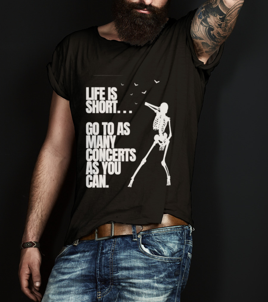 Life Is Short Go To As Many Concerts As You Can Skeleton With Birds T-Shirt