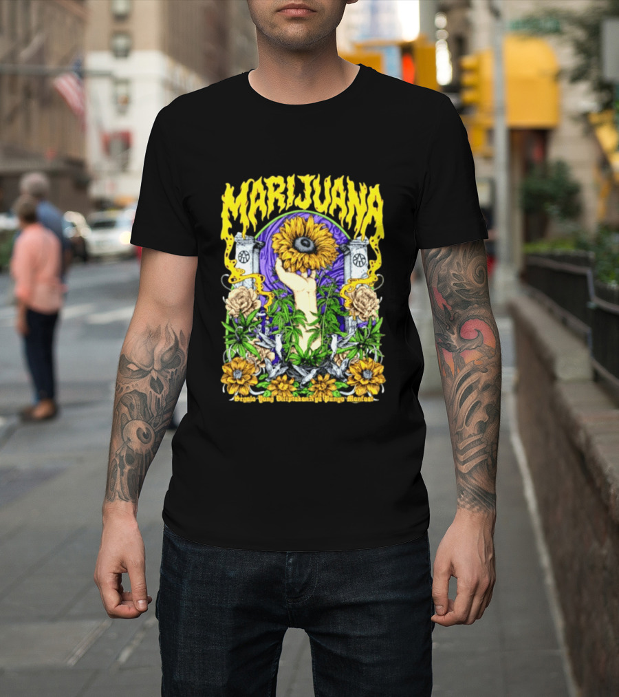 Marijuana Segala Yang DiciptakanNya Punya Manfaat Sunflower And Eye T-Shirt