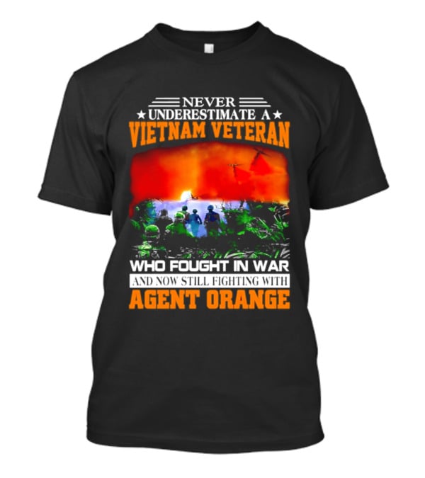 Never Underestimate A Vietnam Veteran Who Fought In War Against Agent Orange T-Shirt