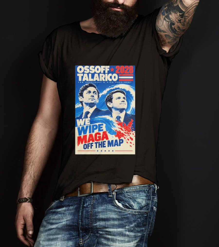 Ossoff Talarico 2028 We Wipe Maga Off The Map For President Vice President T-Shirt