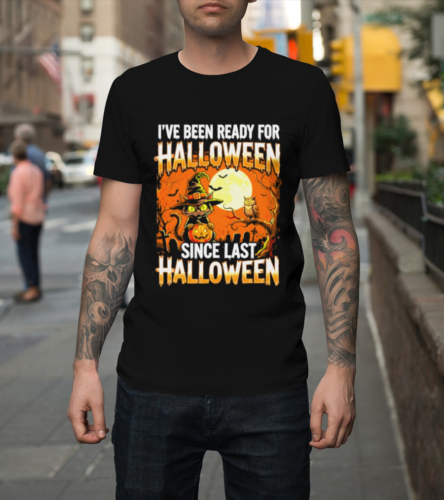 I've Been Ready For Halloween Since Last Halloween Witch Cat Pumpkin Moon T-Shirt