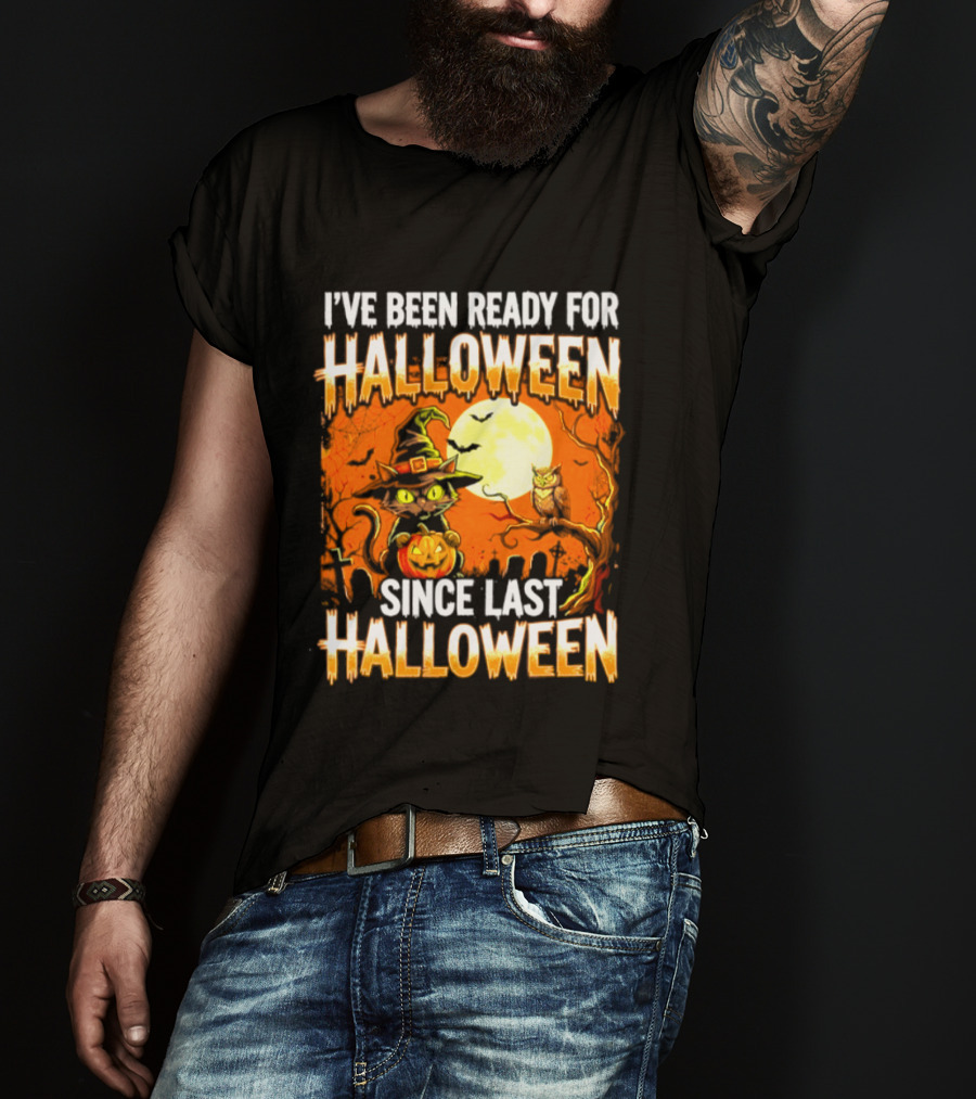 I've Been Ready For Halloween Since Last Halloween Witch Cat Pumpkin Moon T-Shirt
