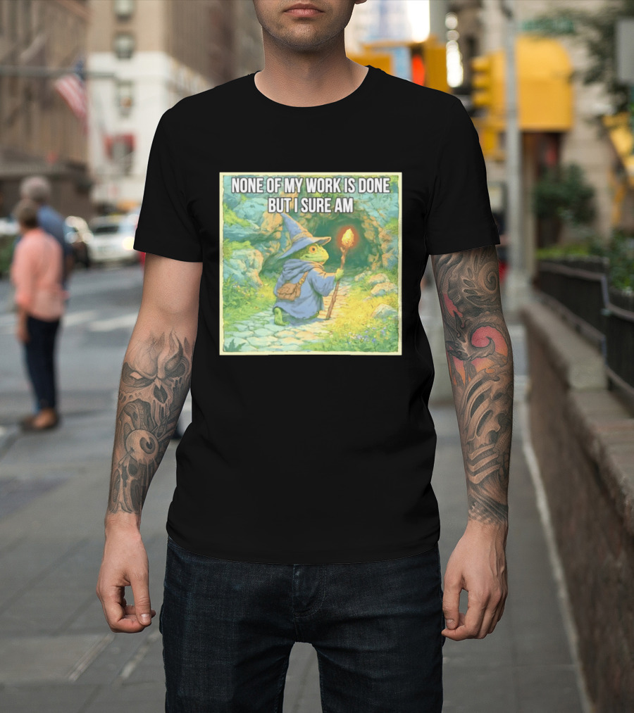 None Of My Work Is Done But I Sure Am Wizard Frog With Wand And Robe T-Shirt