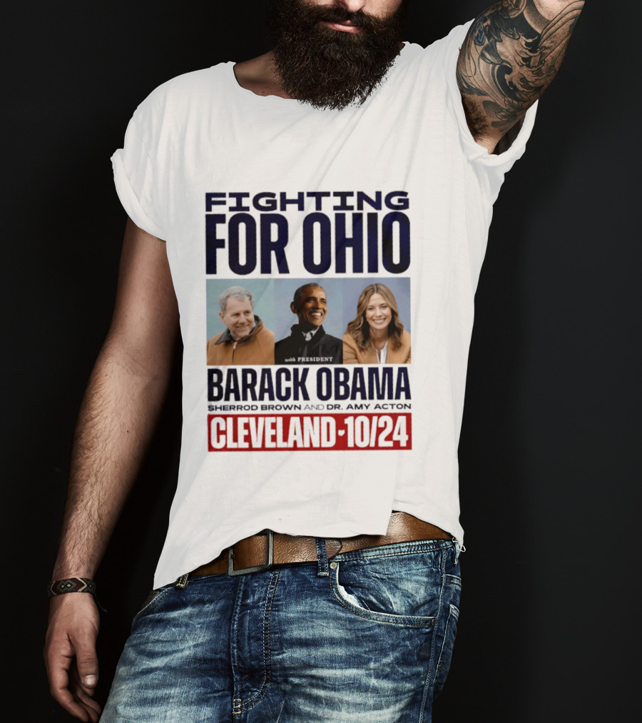 Fighting For Ohio With President Barack Obama Sherrod Brown Dr Amy Acton Cleveland 10/24 T-Shirt