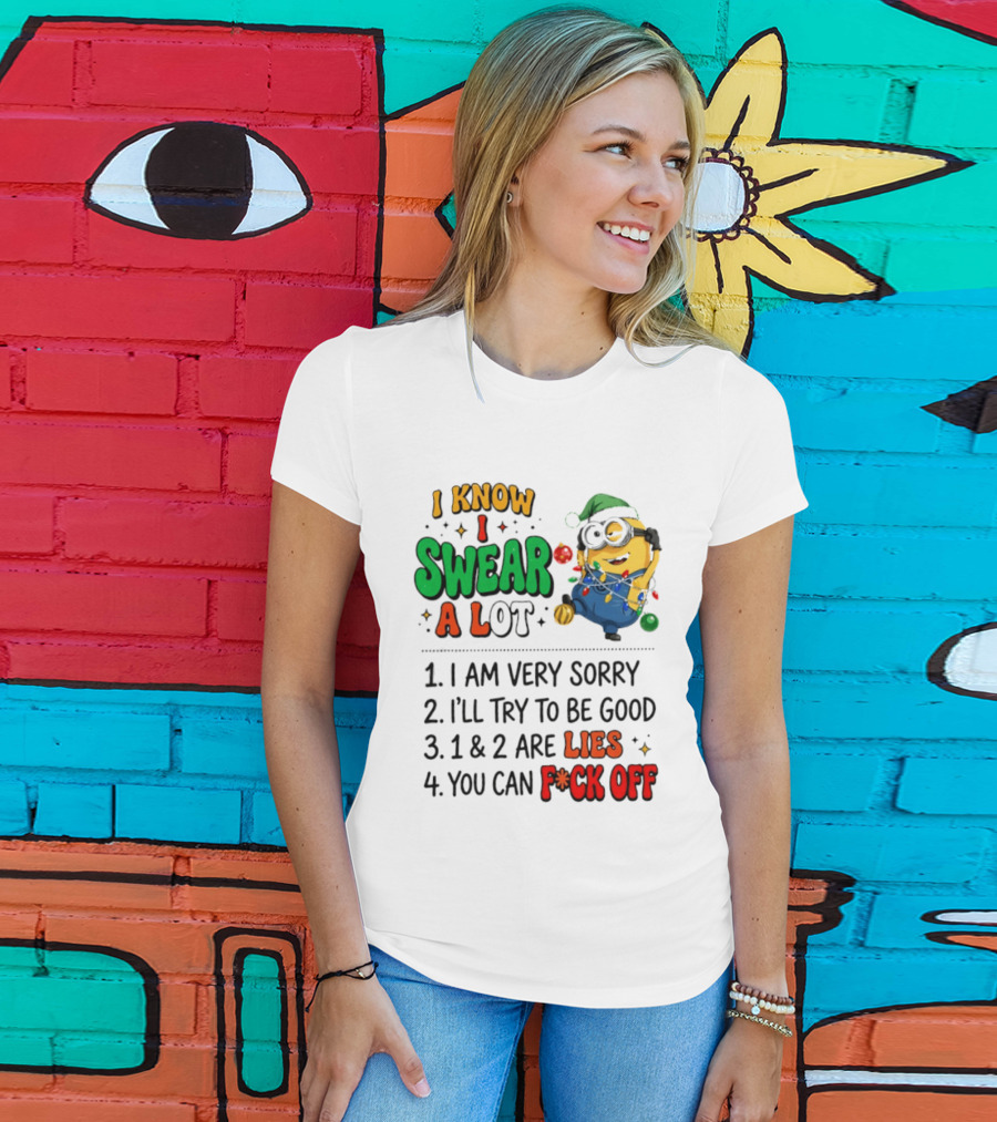I Know I Swear A Lot Minions Christmas I Am Very Sorry I'll Try To Be Good Lies F*ck Off T-Shirt