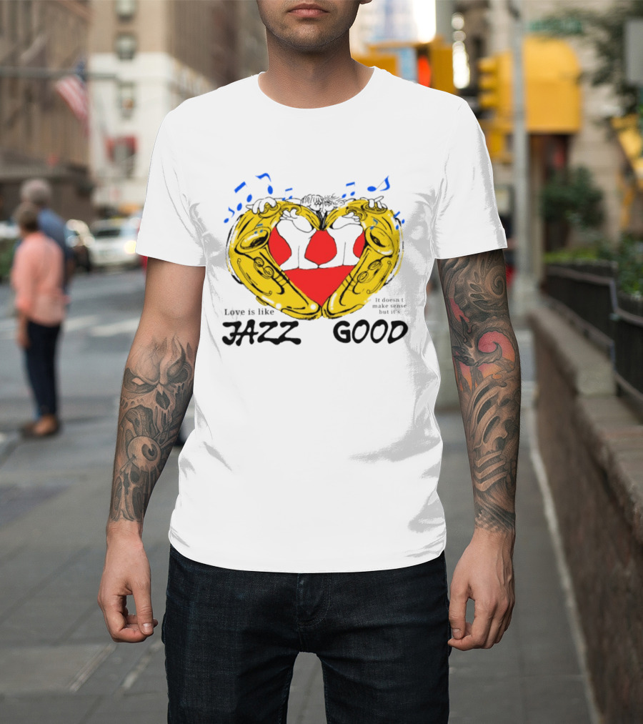 Love Is Like Jazz It Doesn't Make Sense But It's Good Saxophone Heart Music Notes T-Shirt