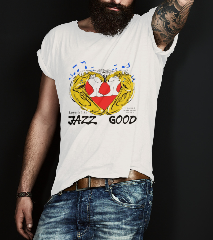 Love Is Like Jazz It Doesn't Make Sense But It's Good Saxophone Heart Music Notes T-Shirt