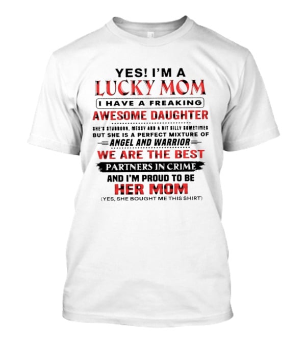 Yes I'm A Lucky Mom I Have A Freaking Awesome Daughter Partners In Crime Angel And Warrior T-Shirt