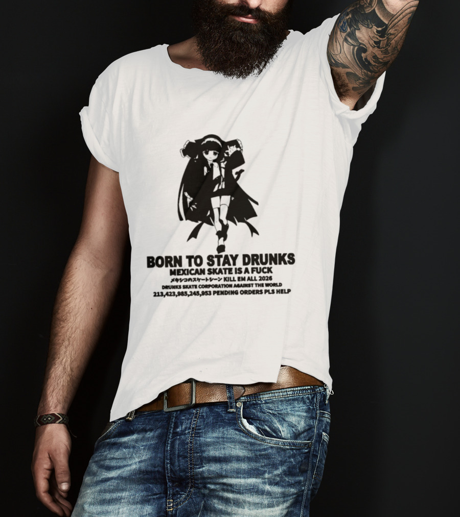 Born To Stay Drunk Mexican Skate Osage Chan Bell 2023 326 Years PLS HELP T-Shirt