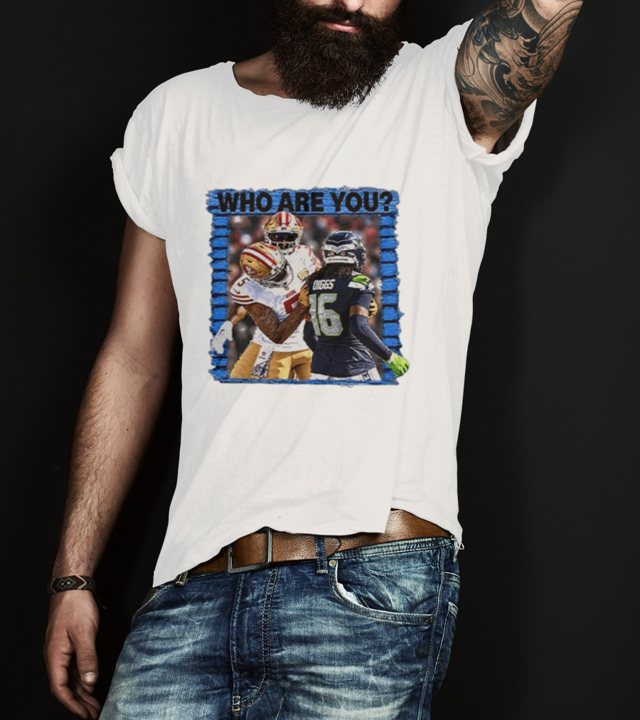 Who Are You Mike Evans Trolls Trevon Diggs NFL Matchup Seattle Seahawks San Francisco 49ers T-Shirt