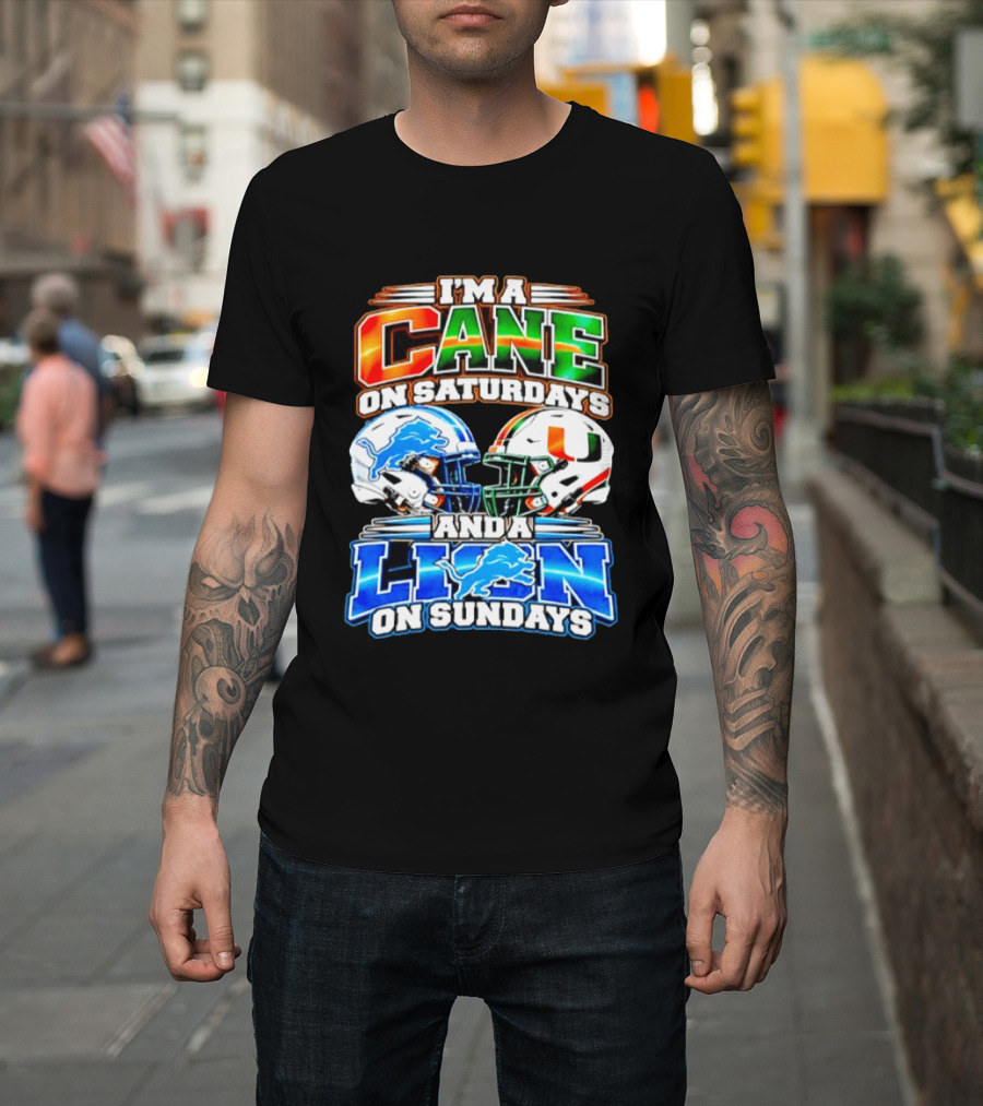 I'm A Cane On Saturdays And A Lion On Sundays Miami Hurricanes Detroit Lions 2026 T-Shirt