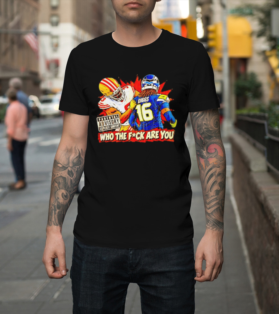 Mike Evans 49ers Vs Trevon Diggs Seahawks Who The F*ck Are You Parental Advisory Explicit Content T-Shirt