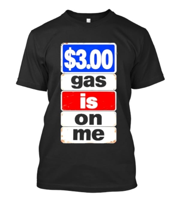 $3.00 Gas Is On Me T-Shirt