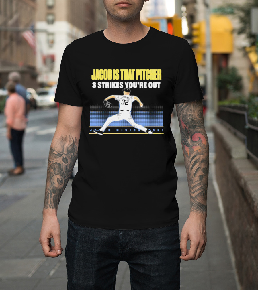 Jacob Is That Pitcher 3 Strikes You're Out Milwaukee Brewers 32 Misiorowski T-Shirt
