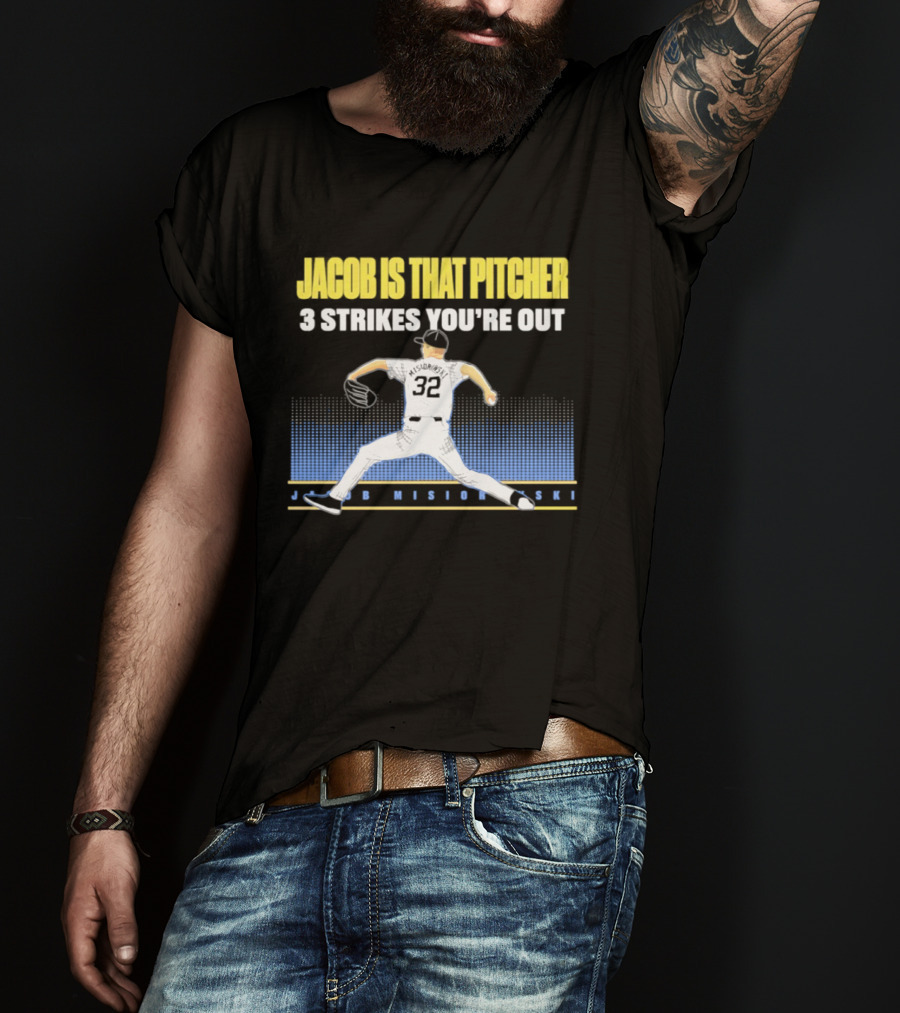 Jacob Is That Pitcher 3 Strikes You're Out Milwaukee Brewers 32 Misiorowski T-Shirt