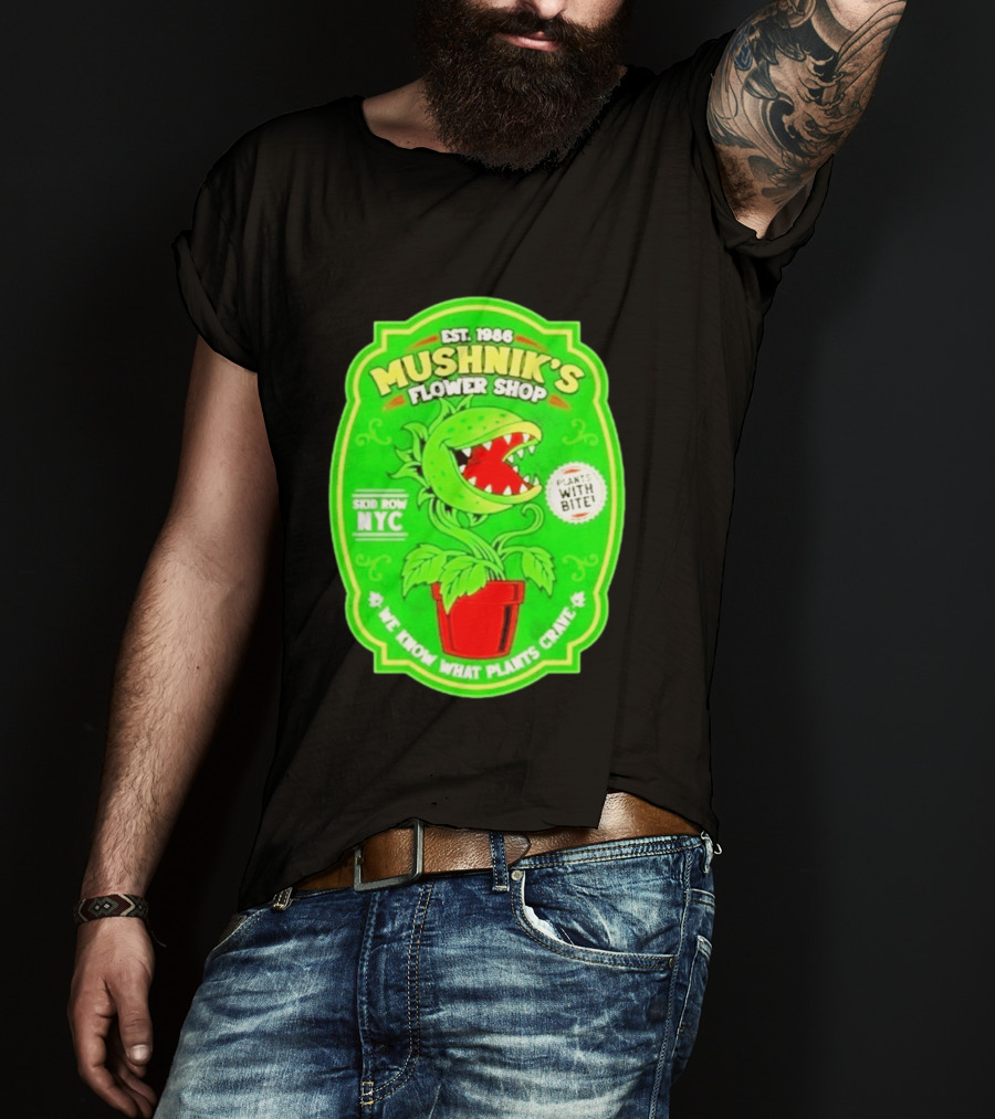 Mushnik's Flower Shop Est 1986 Skid Row NYC Plants With Bite We Know What Plants Crave T-Shirt