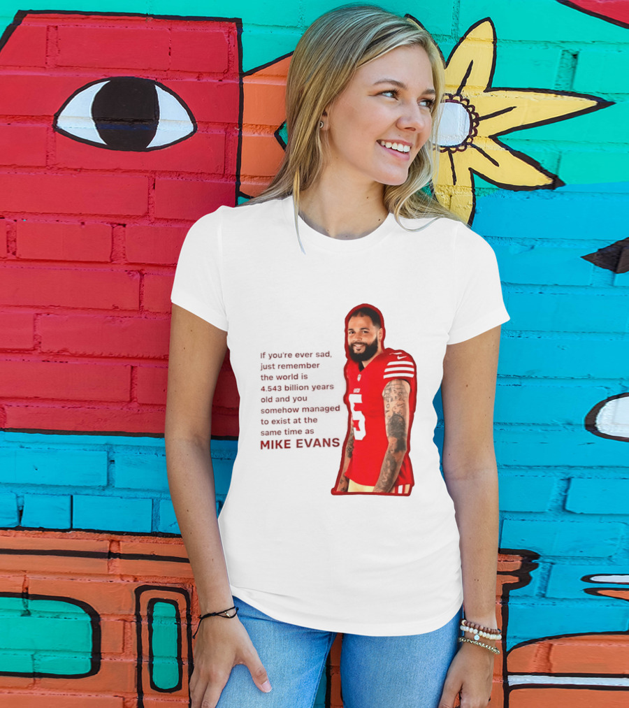 Mike Evans San Francisco 49ers Remember The World Is 4.543 Billion Years Old T-Shirt